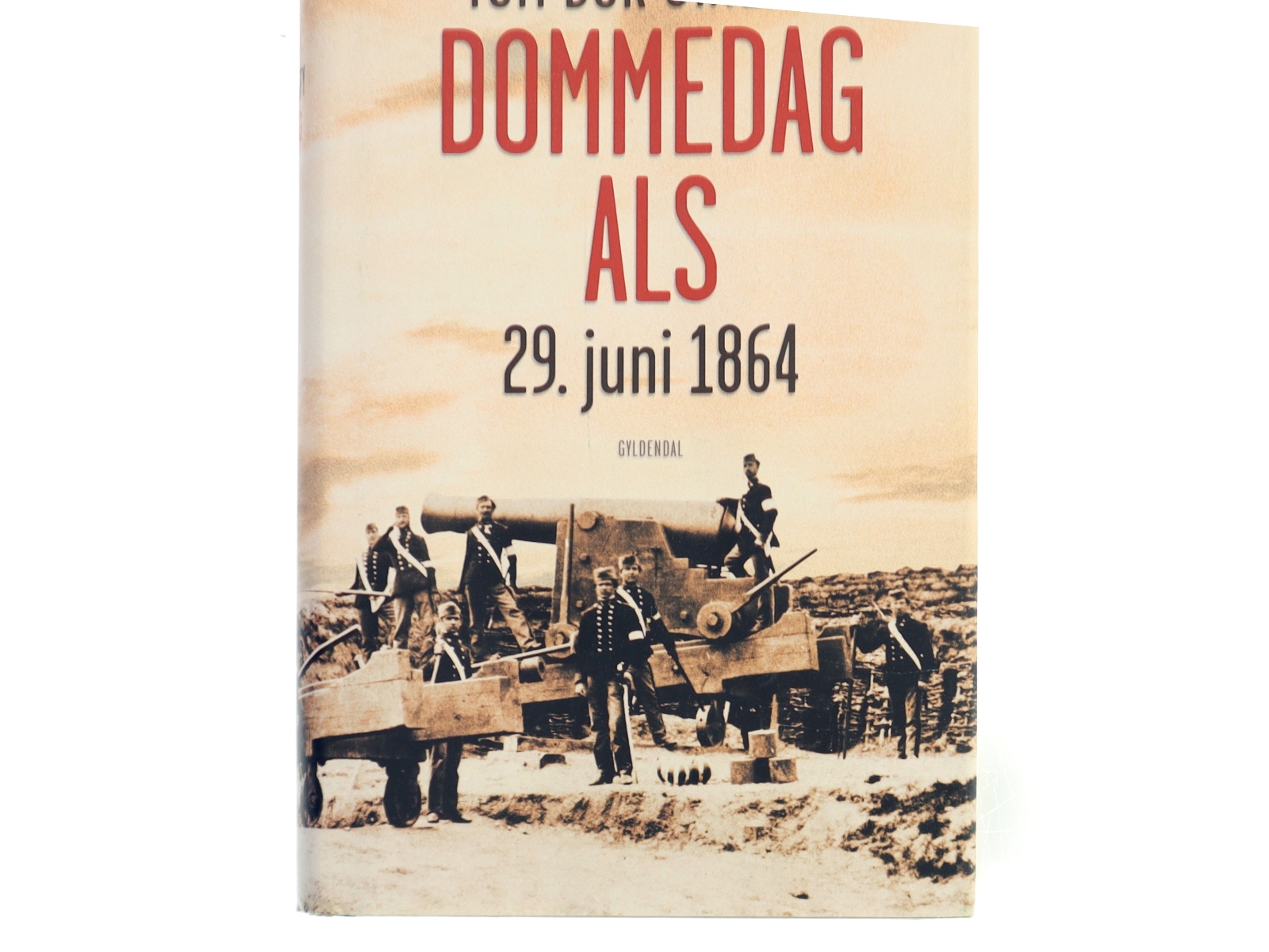 Dommedag Als : 29. juni 1864 : kampen for Danmarks eksistens af Tom Buk-Swienty (Bog)