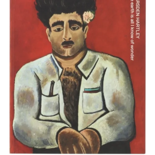 The earth is all I know of wonder af Marsden Hartley (Bog)