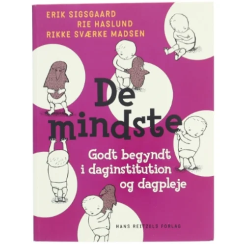 De mindste : godt begyndt i daginstitution og dagpleje af Erik Sigsgaard (Bog)