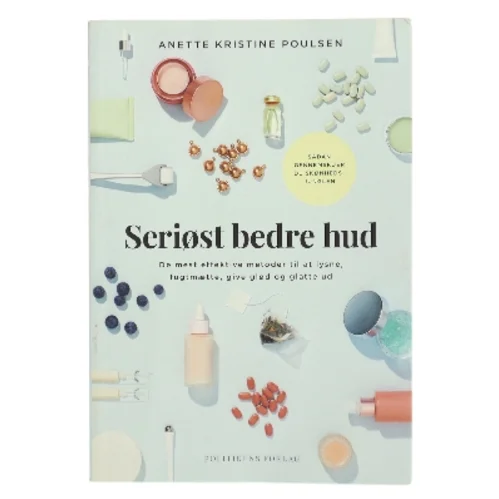 Seriøst bedre hud : de mest effektive metoder til at lysne, fugtmætte, give glød og glatte ud af Anette Kristine Poulsen (Bog)