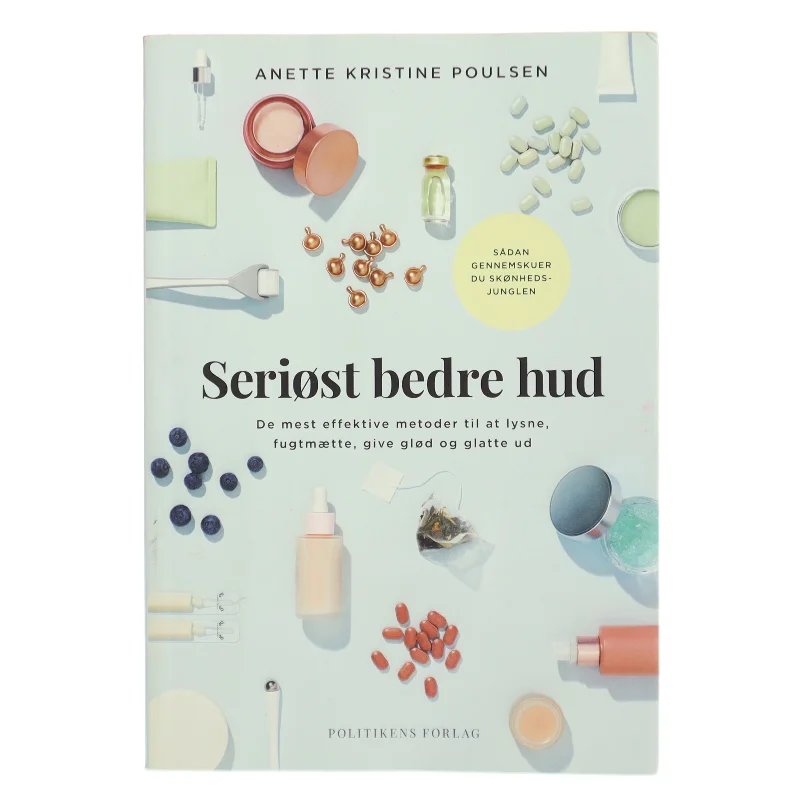 Seriøst bedre hud : de mest effektive metoder til at lysne, fugtmætte, give glød og glatte ud af Anette Kristine Poulsen (Bog)
