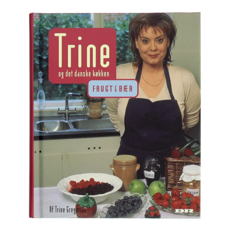 Trine og det danske køkken : Frugt og bær af Trine Gregorius (Bog)