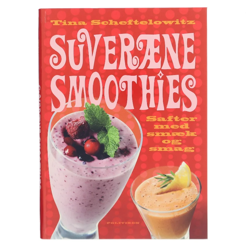 Suveræne smoothies : safter med smæk og smag af Tina Scheftelowitz (Bog)
