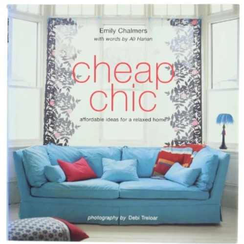 Cheap chic : affordable ideas for a relaxed home af Emily Chalmers (Bog)