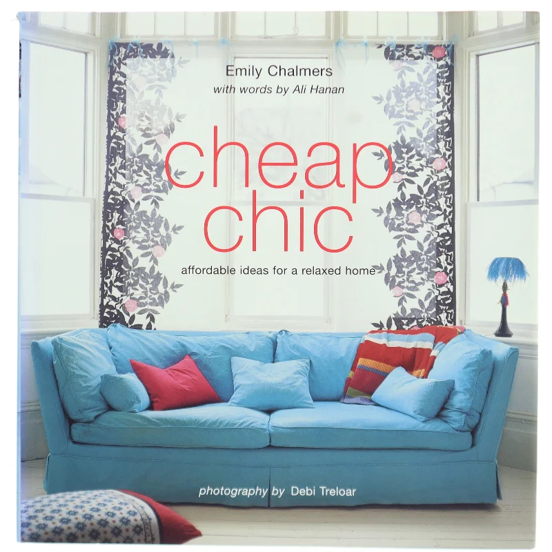 Cheap chic : affordable ideas for a relaxed home af Emily Chalmers (Bog)