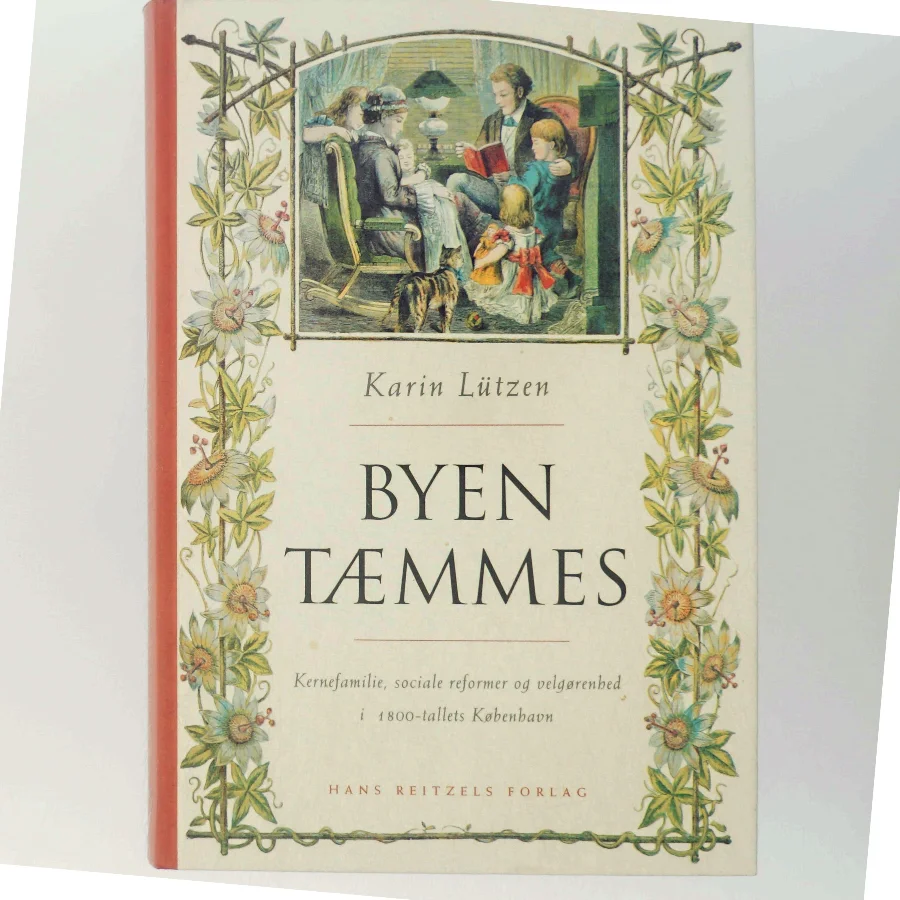 Byen tæmmes : kernefamilie, sociale reformer og velgørenhed i 1800-tallets København af Karin Lützen (Bog)