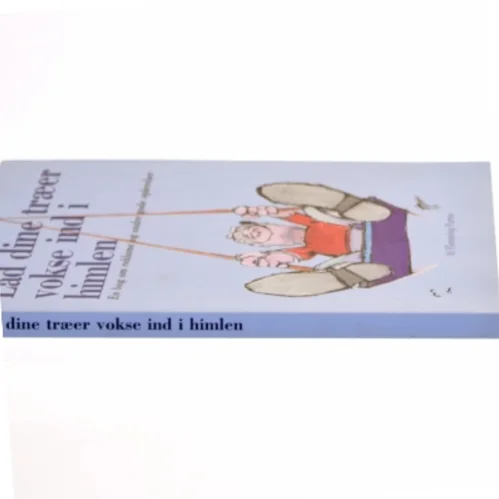 Lad dine træer vokse ind i himlen : en bog om reklame og andre gode oplevelser af Flemming Parmo (Bog)