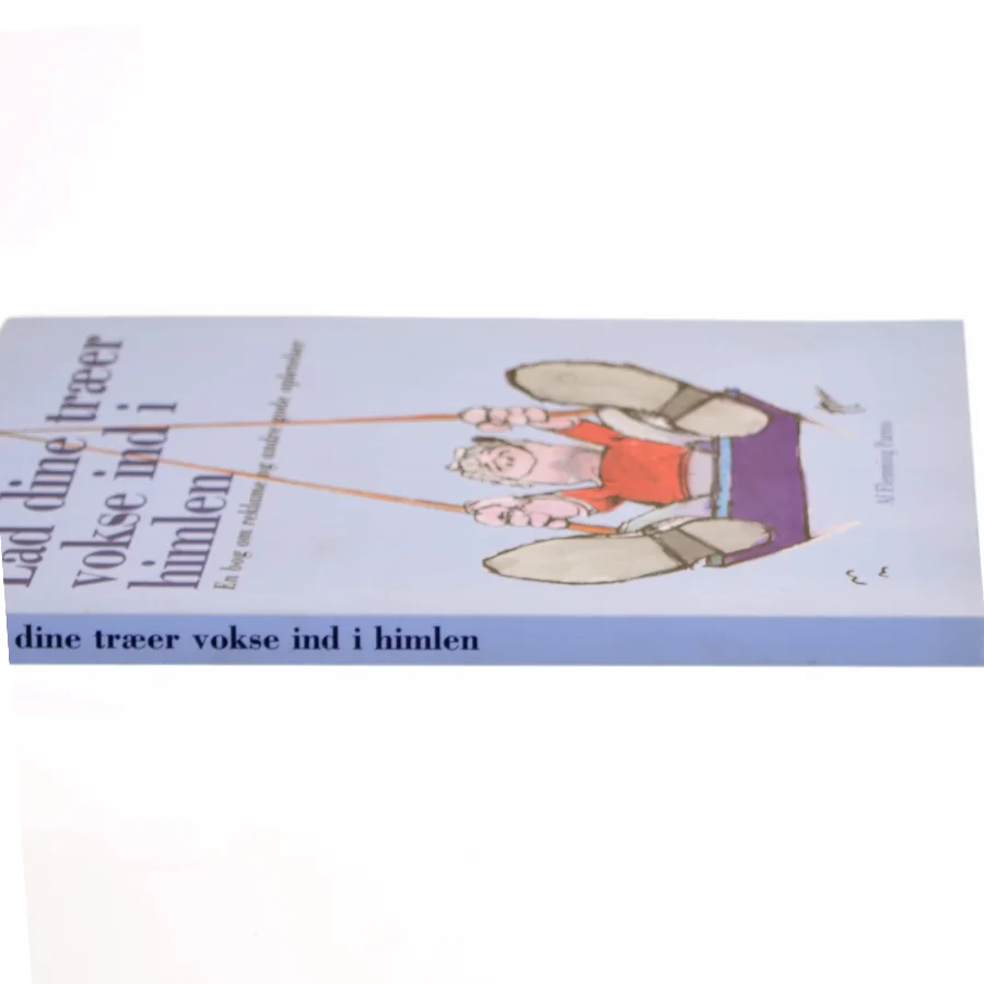 Lad dine træer vokse ind i himlen : en bog om reklame og andre gode oplevelser af Flemming Parmo (Bog)