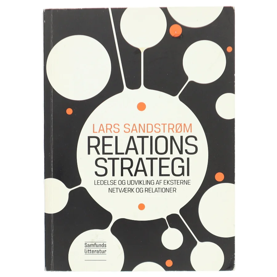 Relationsstrategi : ledelse og udvikling af eksterne netværk og relationer af Lars Sandstrøm (Bog)
