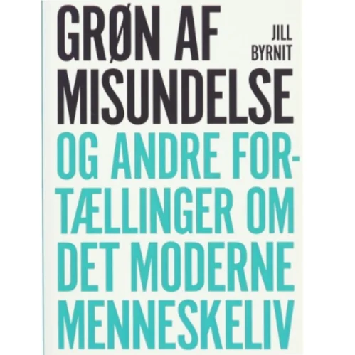 Grøn af misundelse og andre fortællinger om det moderne menneskeliv af Jill Byrnit (Bog)