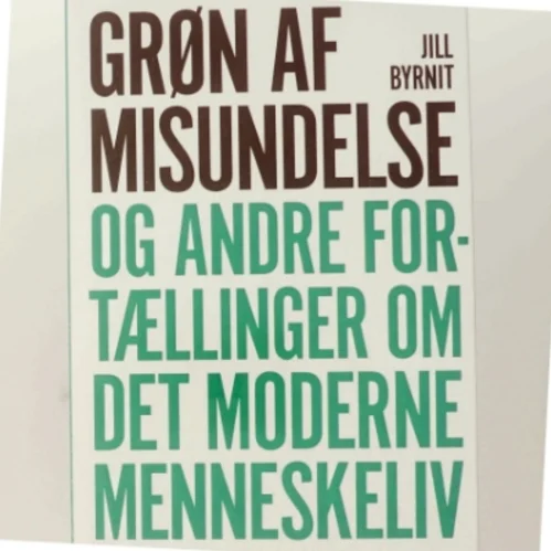 Grøn af misundelse og andre fortællinger om det moderne menneskeliv af Jill Byrnit (Bog)