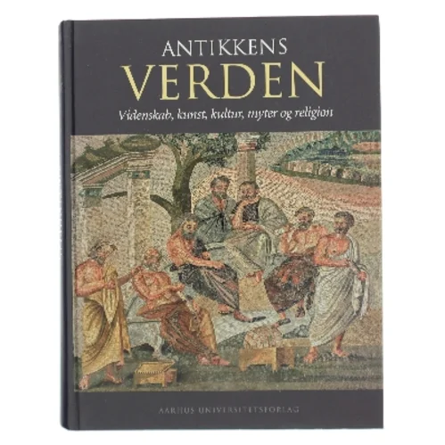 Antikkens verden : videnskab, kunst, kultur, myter og religion (Bog)