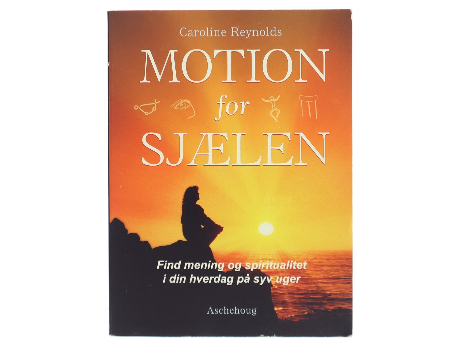 Motion for sjælen : find mening og spiritualitet i din hverdag på syv uger af Caroline Reynolds (Bog)
