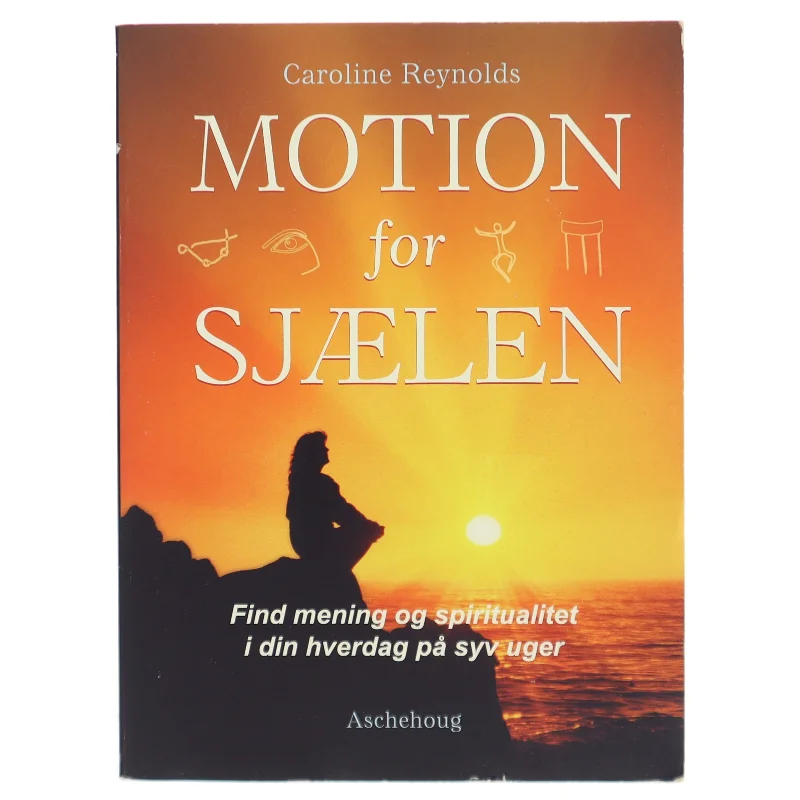 Motion for sjælen : find mening og spiritualitet i din hverdag på syv uger af Caroline Reynolds (Bog)