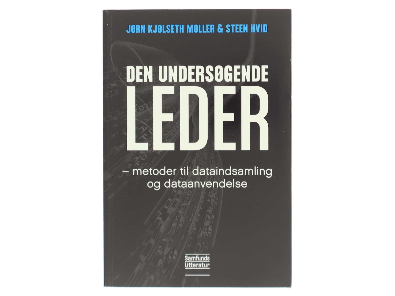 Den undersøgende leder : metoder til dataindsamling og dataanvendelse af Steen Hvid (Bog)