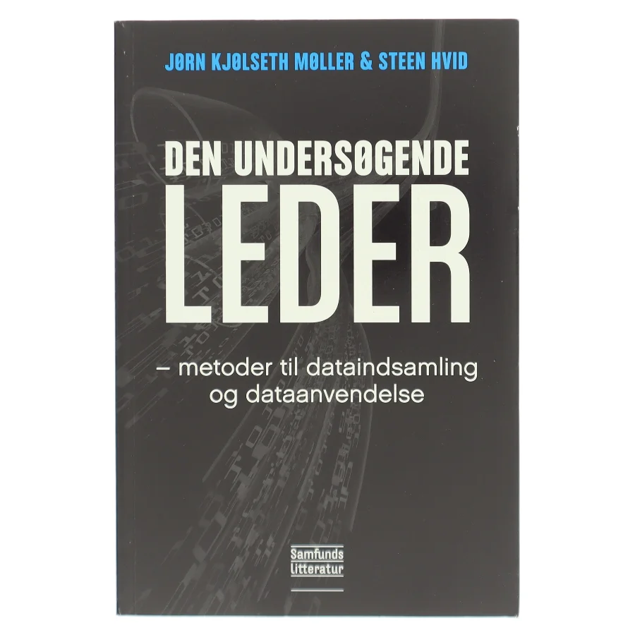 Den undersøgende leder : metoder til dataindsamling og dataanvendelse af Steen Hvid (Bog)