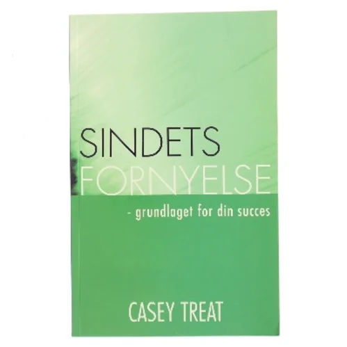 Sindets fornyelse : grundlaget for din succes af Casey Treat (Bog)