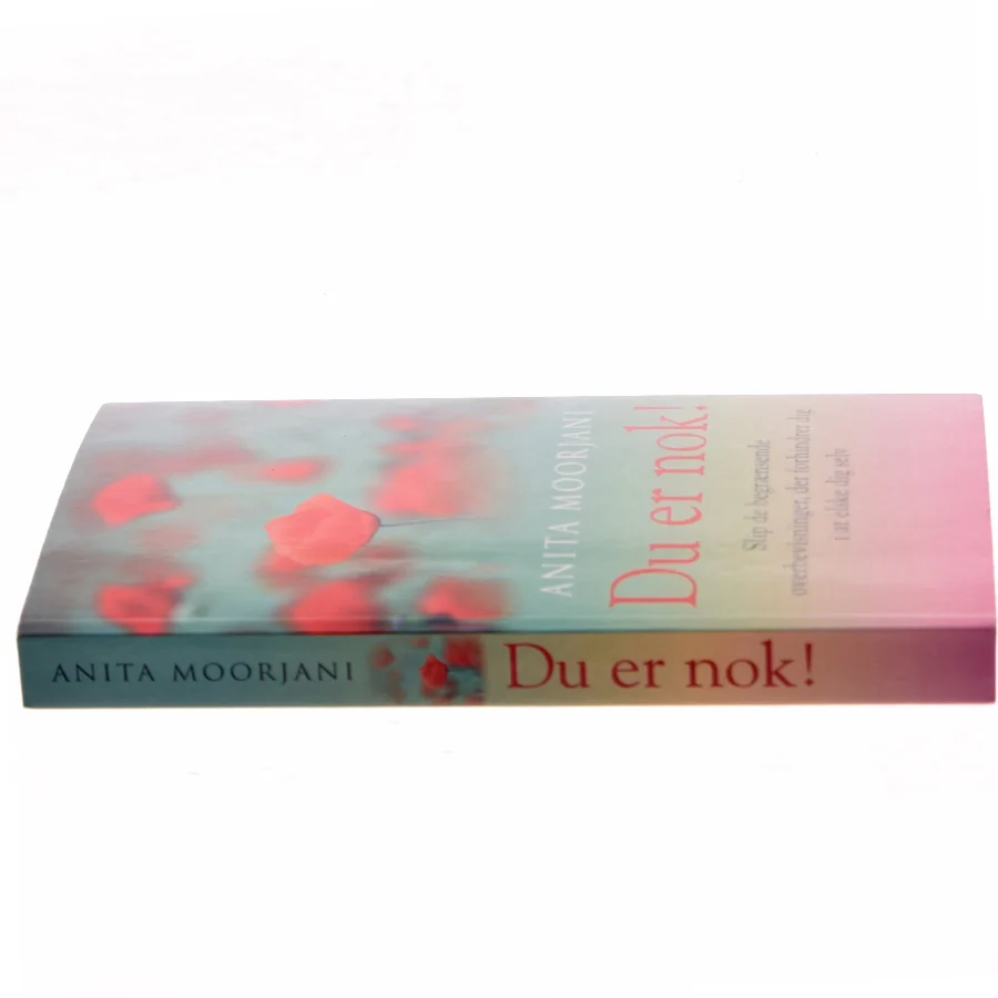 Du er nok! : slip de begrænsende overbevisninger, der forhindrer dig i at elske dig selv af Anita Moorjani (Bog)