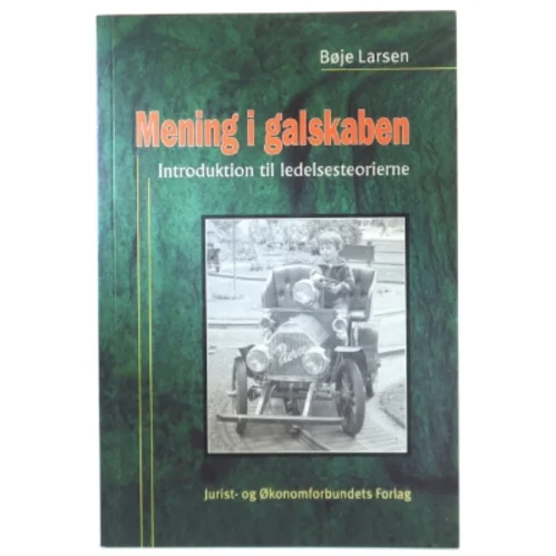 Mening i galskaben : oversigt over ledelsesteorierne af Bøje Larsen (f. 1943) (Bog)