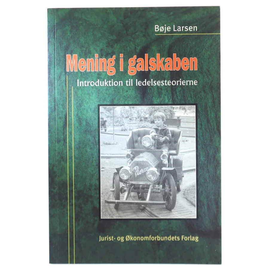Mening i galskaben : oversigt over ledelsesteorierne af Bøje Larsen (f. 1943) (Bog)