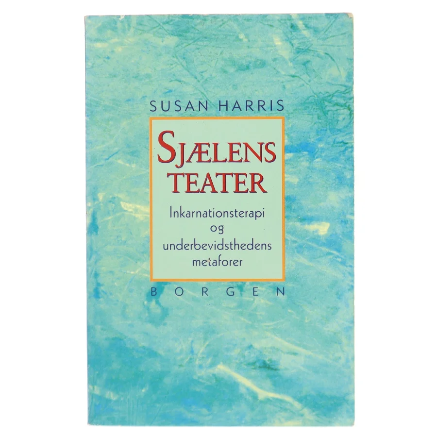 Sjælens teater : inkarnationsterapi og underbevidsthedens metaforer af Susan Harris (Bog)
