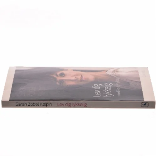 Lev dig lykkelig - med positiv psykologi af Sarah Zobel Kølpin (Bog)