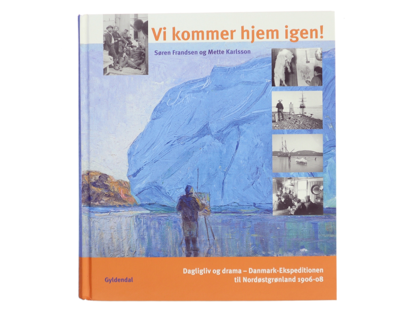 Vi kommer hjem igen! : dagligliv og drama - Danmark-Ekspeditionen til Nordøstgrønland 1906-08 af Søren Frandsen (f. 1946) (Bog)
