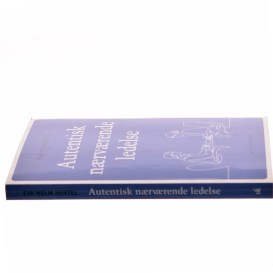 Autentisk nærværende ledelse af Eva Holm Hertel (Bog)