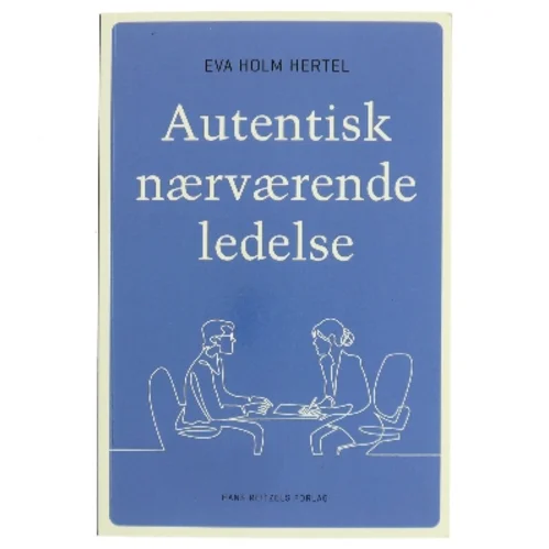 Autentisk nærværende ledelse af Eva Holm Hertel (Bog)