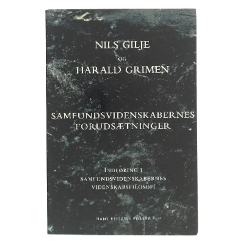 Samfundsvidenskabernes forudsætninger : indføring i samfundsvidenskabernes videnskabsfilosofi (Bog)