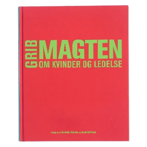 Grib magten : om kvinder og ledelse (Bog)