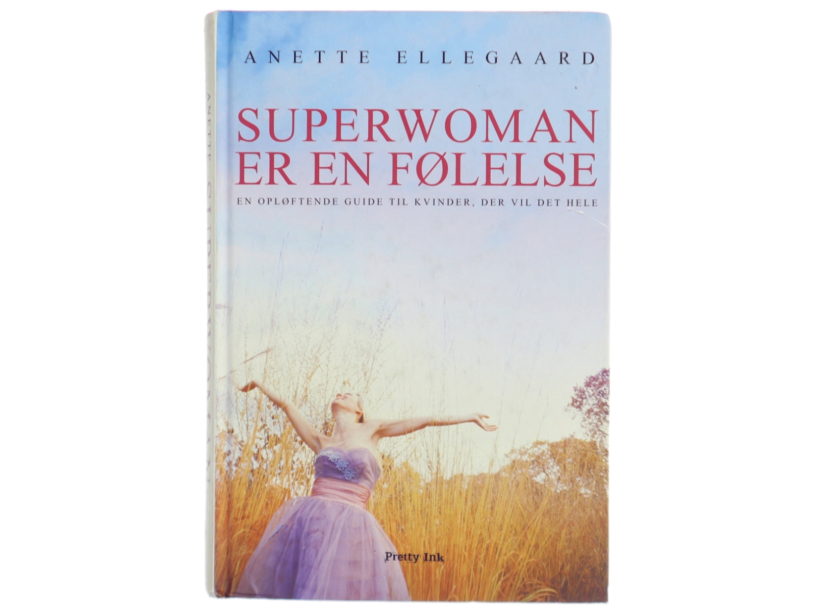 Superwoman er en følelse : en opløftende guide til kvinder, der vil det hele af Anette Ellegaard (Bog)