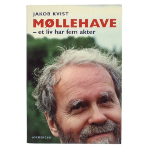 Møllehave : et liv har fem akter af Jakob Kvist (Bog)
