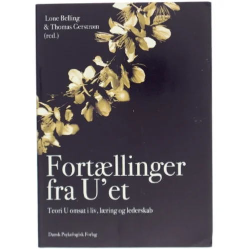 Fortællinger fra U'et : teori U omsat i liv, læring og lederskab (Bog)