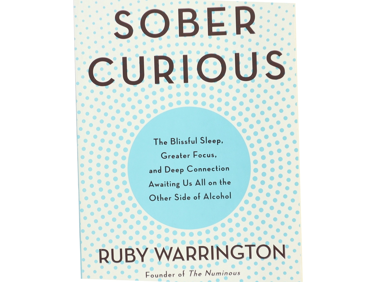 Sober curious : the blissful sleep, greater focus, limitless presence, and deep connection awaiting us all on the other side of alcohol af Ruby Warrington (Bog)