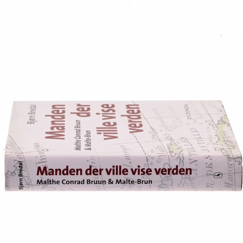 Manden der ville vise verden : Malthe Conrad Bruun & Malte-Brun af Bjørn Bredal (Bog)