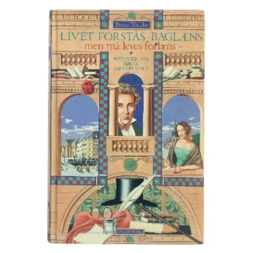 Livet forstås baglæns, men må leves forlæns : historien om Søren Kierkegaard af Peter Thielst (Bog)