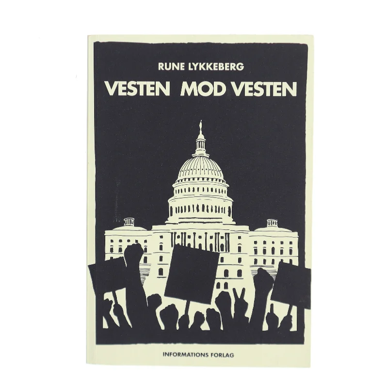Vesten mod Vesten : fortællinger om det politiske opbrud fra efterkrigstiden til Brexit og Trump af Rune Lykkeberg (Bog)