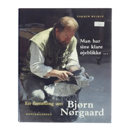 Man har sine klare øjeblikke - : en fortælling om Bjørn Nørgaard af Torben Weirup (Bog)