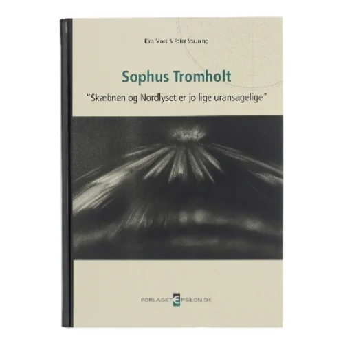 Sophus Tromholt - skæbnen og Nordlyset er jo lige uransagelige af Peter Stauning (Bog)