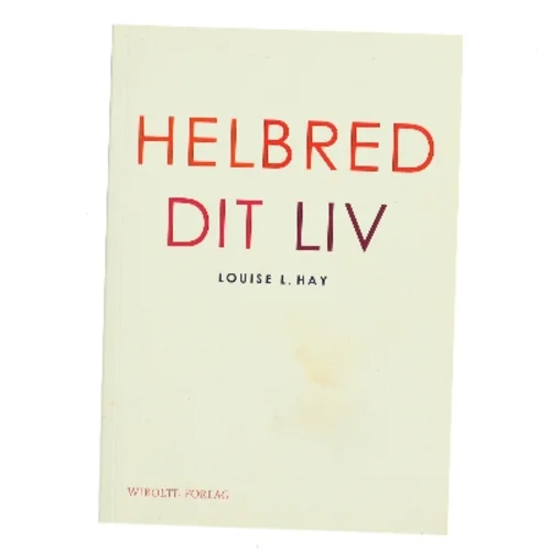 Helbred dit liv af Louise L. Hay (Bog)