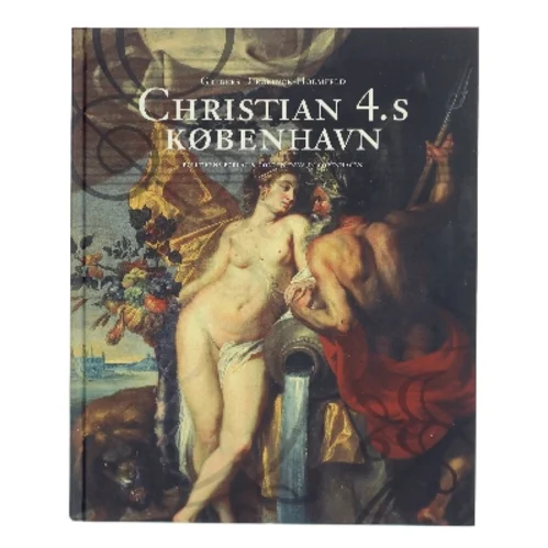 Christian 4.s København af Gregers Dirckinck-Holmfeld (Bog)