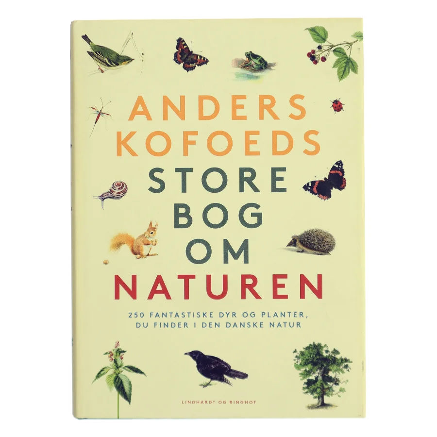 Anders Kofoeds store bog om naturen : 250 fantastiske dyr og planter, du finder i den danske natur af Anders Kofoed (Bog)