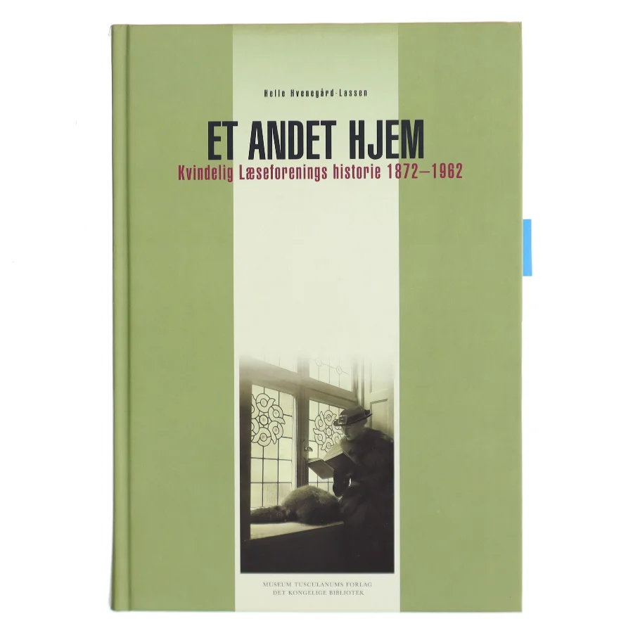 Et andet hjem : Kvindelig Læseforenings historie 1872-1962 af Helle Hvenegård-Lassen (Bog)