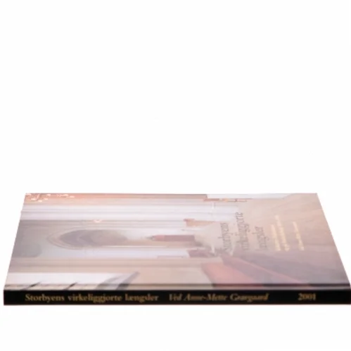 Storbyens virkeliggjorte længsler af Anne-Mette Gravgaard (Bog)