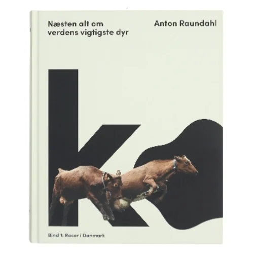 Ko - næsten alt om verdens vigtigste dyr af Anton Raundahl (Bog)