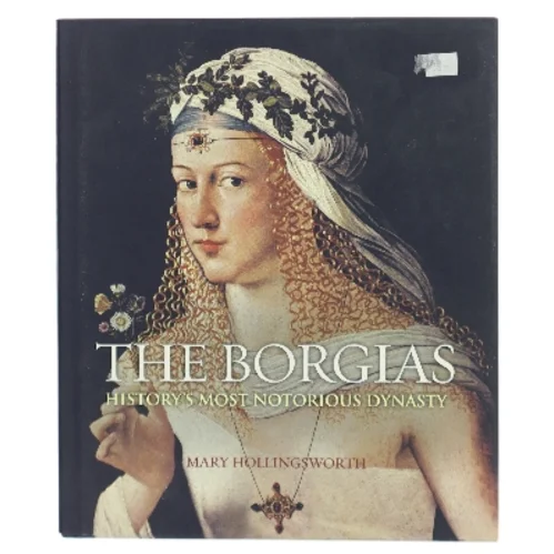 The Borgias history's most notorious dynasty af Mary Hollingsworth (Bog)