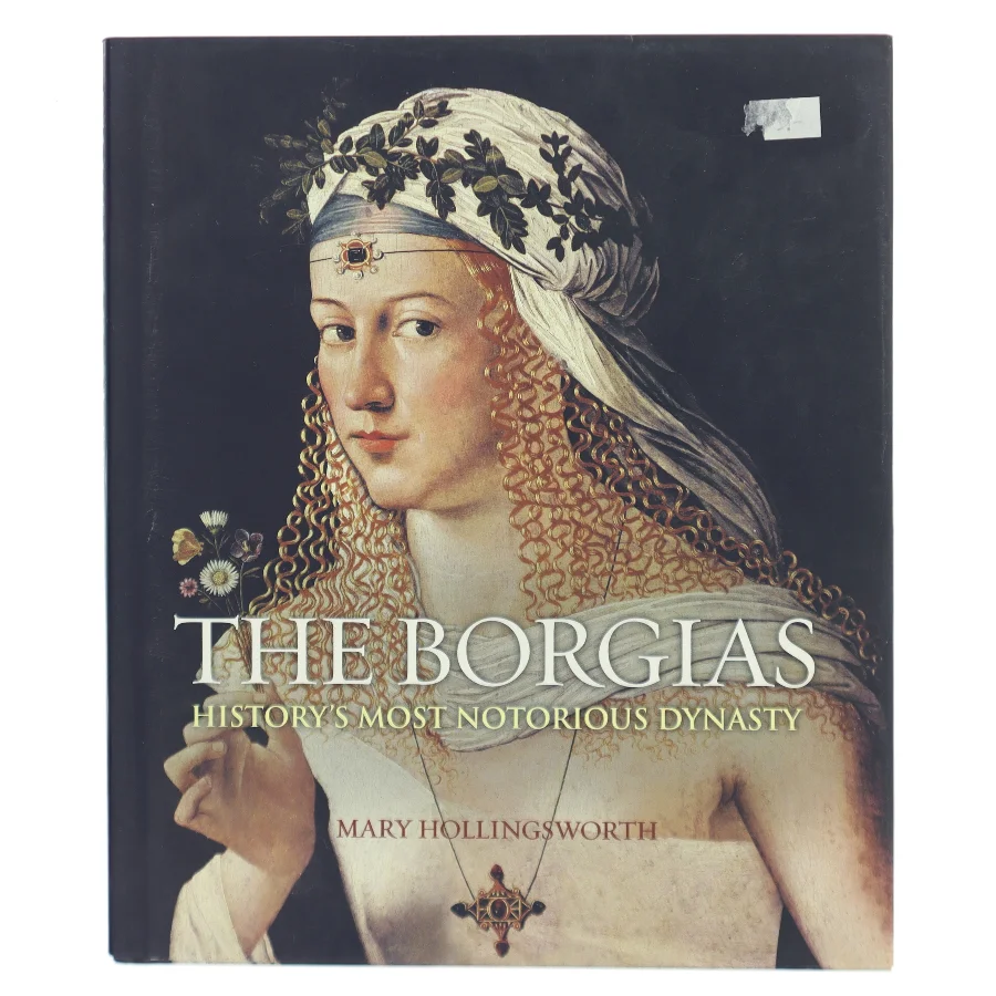 The Borgias history's most notorious dynasty af Mary Hollingsworth (Bog)