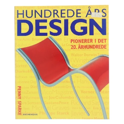 Hundrede års design : pionerer i det 20. århundrede af Penny Sparke (Bog)
