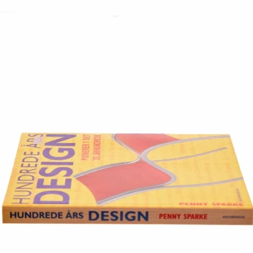 Hundrede års design : pionerer i det 20. århundrede af Penny Sparke (Bog)